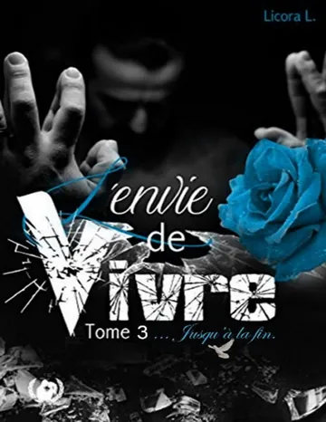 Jusqu'à la fin: Une saga romantique (L'envie de vivre t. 3) (French Edition) de Licora L, couverture du livre