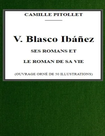 V. Blasco Ibáñez, ses romans et le roman de sa vie de Camille Pitollet, couverture du livre