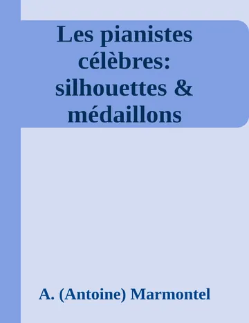Les pianistes célèbres: silhouettes & médaillons d’A. (Antoine) Marmontel, couverture du livre