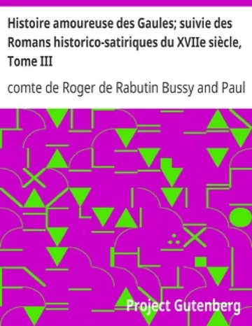 Histoire amoureuse des Gaules; suivie des Romans historico-satiriques du XVIIe siècle, Tome III de comte de Roger de Rabutin Bussy, couverture du livre