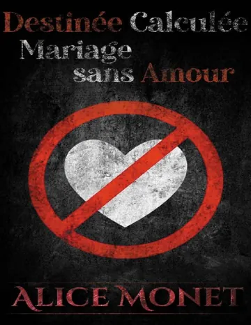 Destinée Calculée [Roman]: Mariage sans Amour (French Edition) d’Alice Monet, couverture du livre