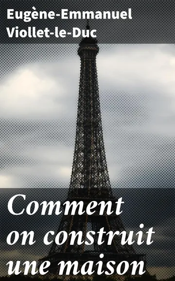 Comment on construit une maison d’Eugène-Emmanuel Viollet-le-Duc, couverture du livre
