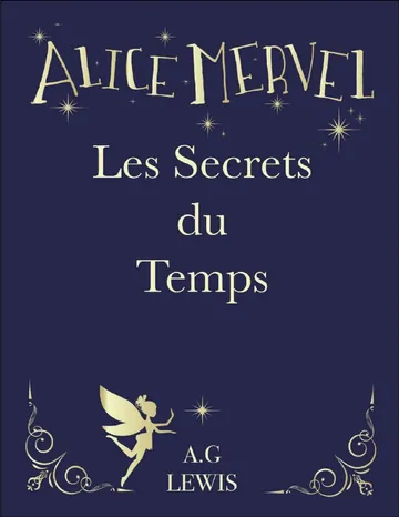 Alice Mervel, Les Secrets du Temps (French Edition) d’A.G LEWIS, couverture du livre