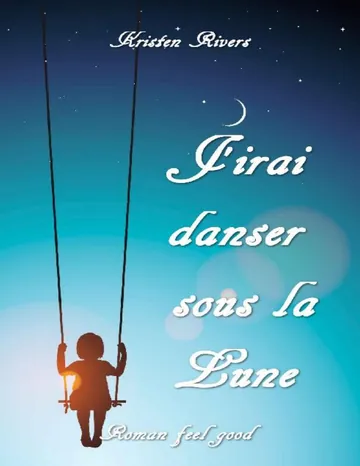 J'irai danser sous la Lune de Kristen Rivers, couverture du livre