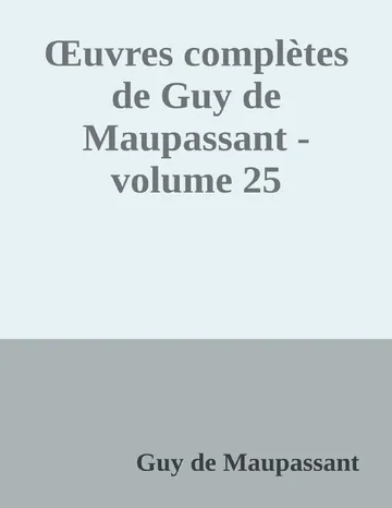 Œuvres complètes de Guy de Maupassant - volume 25 de Guy de Maupassant, couverture du livre