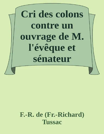 Cri des colons contre un ouvrage de M. l'évêque et sénateur Grégoire, ayant pour titre 'De la Littérature des nègres' de F.-R. de (Fr.-Richard) Tussac, couverture du livre
