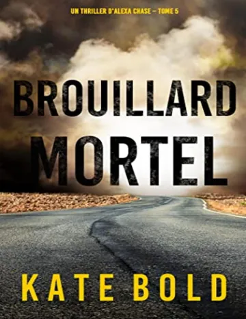 Brouillard Mortel (Un Thriller d'Alexa Chase – Tome 5) (French Edition) de Kate Bold, couverture du livre