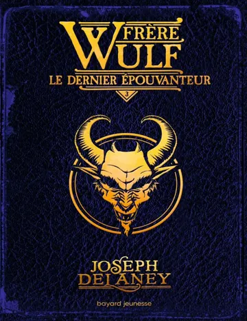 Frère Wulf, Tome 03 : Le dernier Épouvanteur (French Edition) de Joseph Delaney, couverture du livre