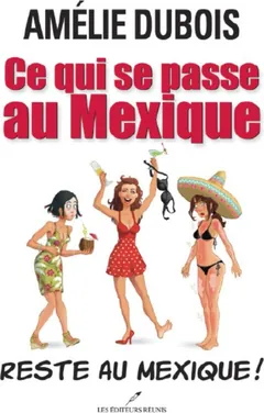 Ce qui se passe au Mexique reste au Mexique! - Amélie Dubois