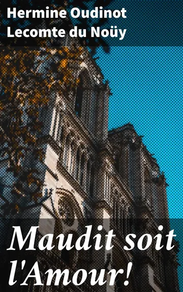 Maudit soit l'Amour! d’Hermine Oudinot Lecomte du Noüy, couverture du livre