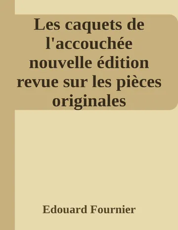 Les caquets de l'accouchée nouvelle édition revue sur les pièces originales d’Edouard Fournier, couverture du livre