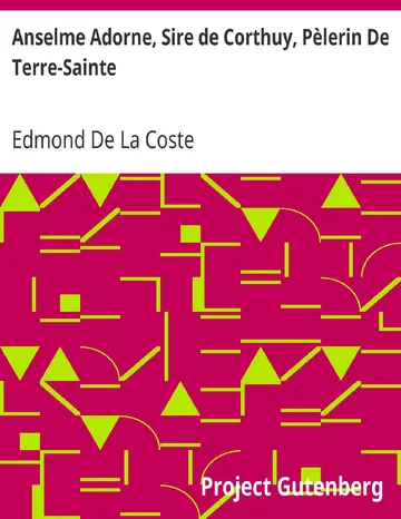 Anselme Adorne, Sire de Corthuy, Pèlerin De Terre-Sainte / Sa Famille, Sa Vie, Ses Voyages Et Son Temps d’Edmond De La Coste, couverture du livre