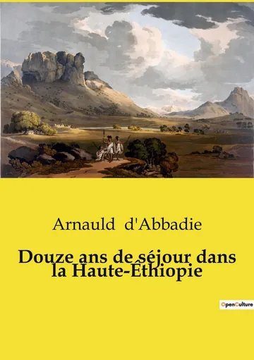 Douze ans de séjour dans la Haute-Éthiopie d’Arnauld d' Abbadie, couverture du livre