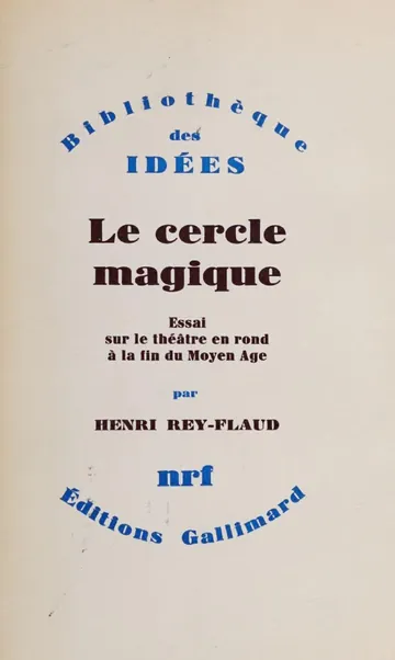 le cercle magique (essai sur le theatre en rond a la fin du moyen age) d’henri rey-flaud, couverture du livre