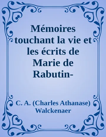 Mémoires touchant la vie et les écrits de Marie de Rabutin-Chantal, (5/6) de C. A. (Charles Athanase) Walckenaer, couverture du livre