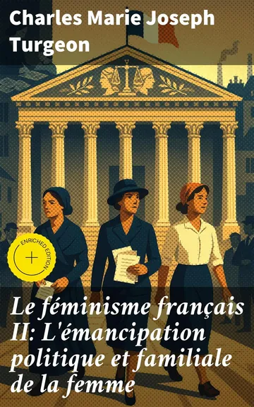 Le féminisme français II: L'émancipation politique et familiale de la femme de Charles Marie Joseph Turgeon, couverture du livre