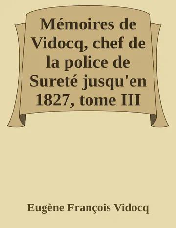 Mémoires de Vidocq, chef de la police de Sureté jusqu'en 1827, tome III d’Eugène François Vidocq, couverture du livre