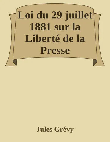 Loi du 29 juillet 1881 sur la Liberté de la Presse de Jules Grévy, couverture du livre