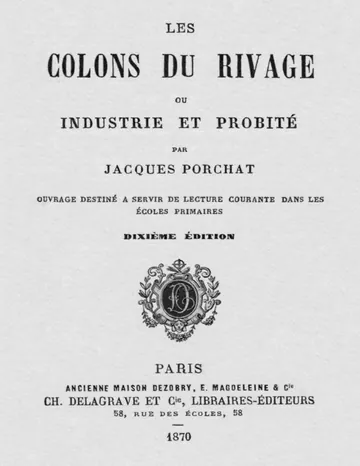 Les Colons du Rivage, ou Industrie et Probité / Ouvrage destiné a servir de lecture courante dans les écoles primaires de J. Jacques Porchat, couverture du livre