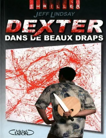 Dexter dans de beaux draps de Jeff Lindsay, couverture du livre