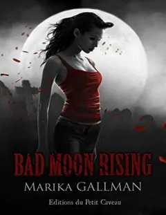Bad Moon Rising - partie 4: Tristesse - Marika Gallman