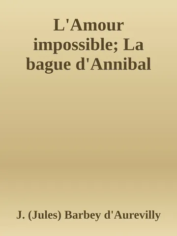 L'Amour impossible; La bague d'Annibal de J. (Jules) Barbey d'Aurevilly, couverture du livre