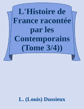 L'Histoire de France racontée par les Contemporains (Tome 3/4)) Extraits des Chroniques, des Mémoires et des Documents originaux, avec des sommaires et des résumés chronologiques de L. (Louis) Dussieux, couverture du livre