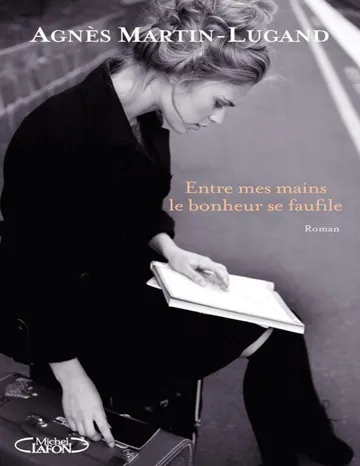 Entre Mes Mains Le Bonheur Se Faufile d’Agnes Martin-Lugand, couverture du livre