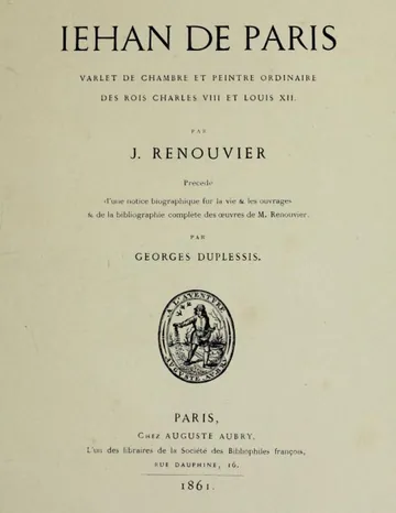 Jehan de Paris / varlet de chambre et peintre ordinaire des rois Charles VIII et Louis XII de J. Renouvier, couverture du livre