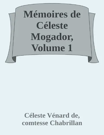 Mémoires de Céleste Mogador, Volume 1 de Céleste Vénard de, comtesse Chabrillan, couverture du livre