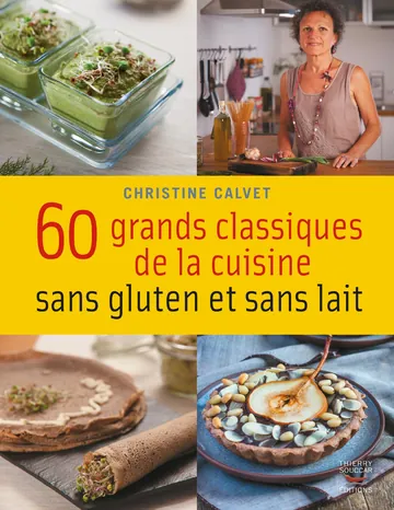 60 grands classiques de la cuisine sans gluten et sans lait de Christine Calvet, couverture du livre