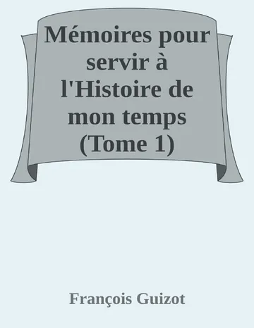 Mémoires pour servir à l'Histoire de mon temps (Tome 1) de François Guizot, couverture du livre