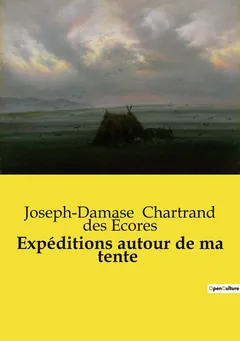 Expéditions autour de ma tente: Boutades militaires - Joseph Damase Chartrand