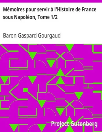 Mémoires pour servir à l'Histoire de France sous Napoléon, Tome 1/2 / écrits à Sainte-Hélène par les généraux qui ont partagé sa captivité de Baron Gaspard Gourgaud, couverture du livre