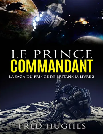 Le Prince Commandant (La Saga du Prince de Britannia t. 2) (French Edition) de Fred Hughes, couverture du livre