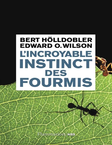 L'incroyable instinct des fourmis: de la culture du champignon à la civilisation [The Leafcutter Ants: Civilization by Instinct][2010, 2012] de Bert Hölldobler Edward O. Wilson, couverture du livre