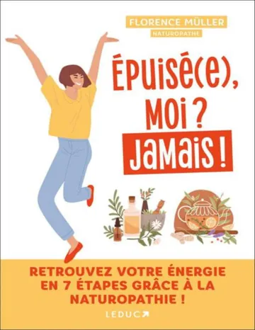 Épuisé(e), moi ? Jamais ! Retrouvez votre énergie en 7 étapes grâce à la naturopathie de Florence Müller, couverture du livre