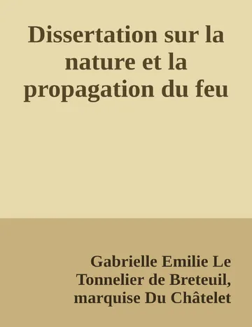 Dissertation sur la nature et la propagation du feu de Gabrielle Emilie Le Tonnelier de Breteuil, marquise Du Châtelet, couverture du livre