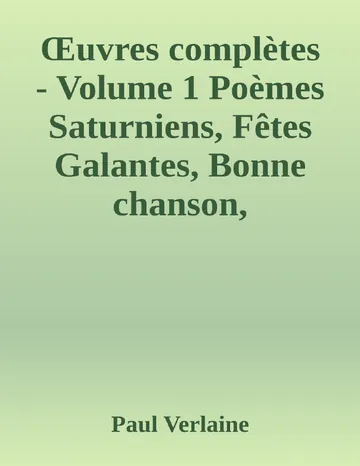 Œuvres complètes - Volume 1 Poèmes Saturniens, Fêtes Galantes, Bonne chanson, Romances sans paroles, Sagesse, Jadis et naguère de Paul Verlaine, couverture du livre