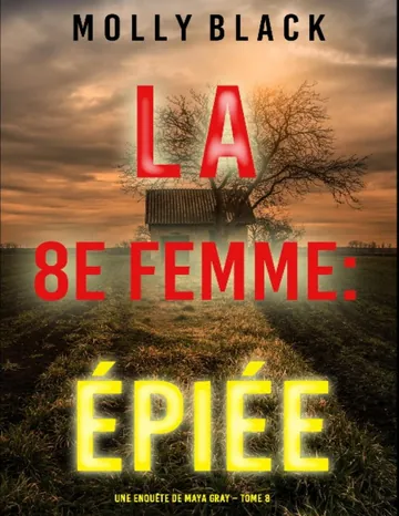 Une enquête de Maya Gray T8 : La 8e Femme : Épiée de Molly Black, couverture du livre