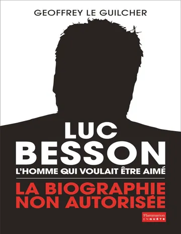 Luc Besson, L'homme qui voulait être aimé de l'homme qui voulait être aimé-2 Luc Besson, couverture du livre