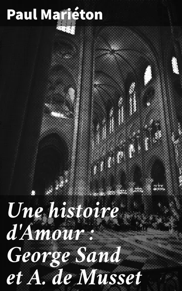 Une histoire d'Amour : George Sand et A. de Musset Documents inédits, Lettres de Musset de Paul Mariéton, couverture du livre