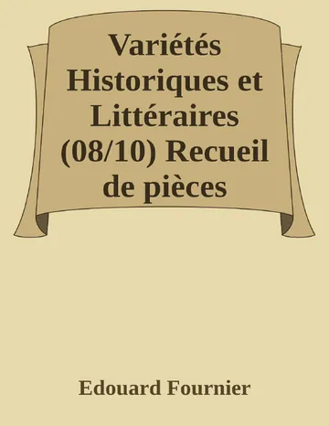 Variétés Historiques et Littéraires (08/10) Recueil de pièces volantes rares et curieuses en prose et en vers d’Edouard Fournier, couverture du livre