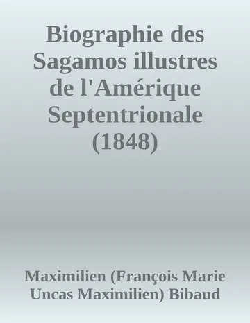 Biographie des Sagamos illustres  de l'Amérique Septentrionale (1848) de Maximilien (François Marie Uncas Maximilien) Bibaud, couverture du livre