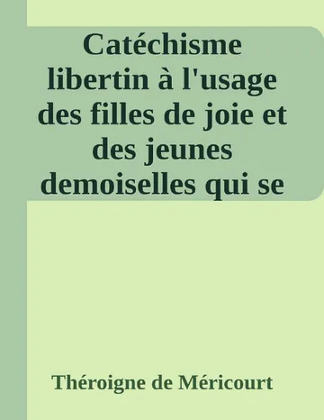 Catéchisme libertin à l'usage des filles de joie et des jeunes demoiselles qui se destinent à embrasser cette profession de Théroigne de Méricourt, couverture du livre