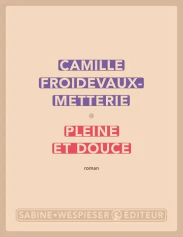 Pleine et douce de Camille Froidevaux-Metterie, couverture du livre