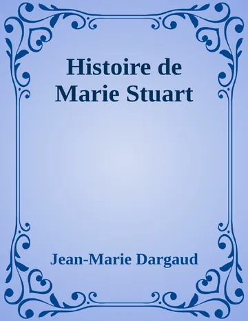 Histoire de Marie Stuart de Jean-Marie Dargaud, couverture du livre