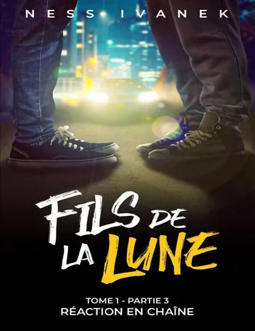 Fils de la Lune (Tome 1, Partie 3) : Réaction en chaîne (French Edition) de Ness Ivanek, couverture du livre