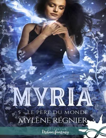 Myria 05 Le père du monde de Mylène Régnier, couverture du livre