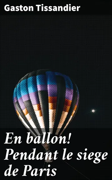 En ballon! Pendant le siege de Paris de Gaston Tissandier, couverture du livre